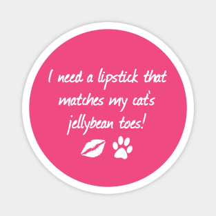 I Need A Lipstick That Matches My Cat's Jellybean Toes | Quotes | Hot Pink Magnet